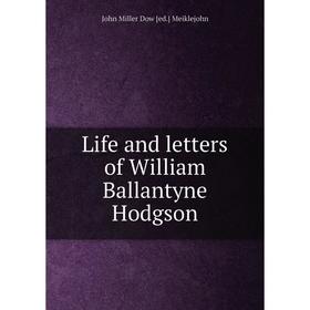 

Книга Life and letters of William Ballantyne Hodgson