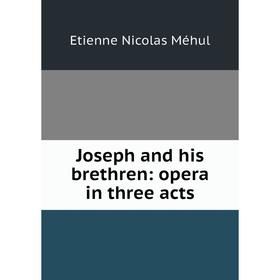 

Книга Joseph and his brethren: opera in three acts
