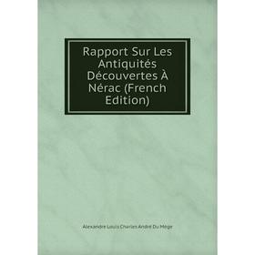 

Книга Rapport Sur Les Antiquités Découvertes À Nérac (French Edition)