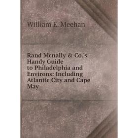 

Книга Rand Mcnally & Co.'s Handy Guide to Philadelphia and Environs: Including Atlantic City and Cape May