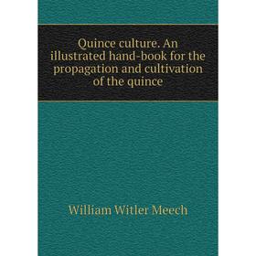 

Книга Quince culture. An illustrated hand-book for the propagation and cultivation of the quince