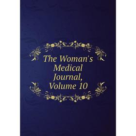 

Книга The Woman's Medical Journal, Volume 10