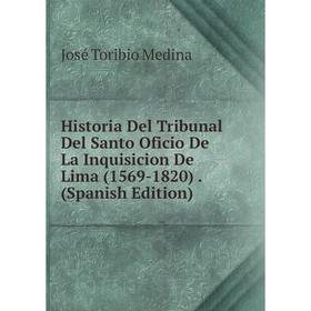 

Книга Historia Del Tribunal Del Santo Oficio De La Inquisicion De Lima (1569-1820). (Spanish Edition)