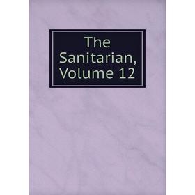 

Книга The Sanitarian, Volume 12