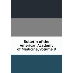 

Книга Bulletin of the American Academy of Medicine, Volume 9