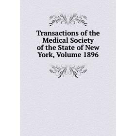 

Книга Transactions of the Medical Society of the State of New York, Volume 1896
