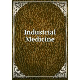

Книга Industrial Medicine