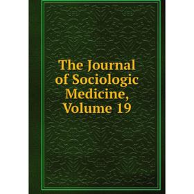 

Книга The Journal of Sociologic Medicine, Volume 19
