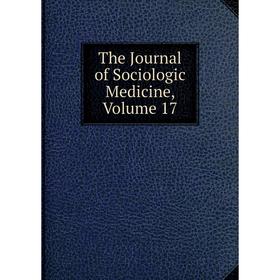 

Книга The Journal of Sociologic Medicine, Volume 17