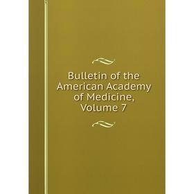 

Книга Bulletin of the American Academy of Medicine, Volume 7