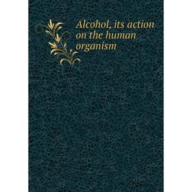 

Книга Alcohol, its action on the human organism