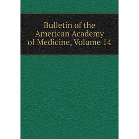 

Книга Bulletin of the American Academy of Medicine, Volume 14