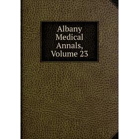 

Книга Albany Medical Annals, Volume 23