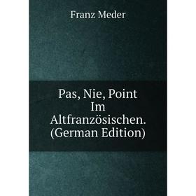 

Книга Pas, Nie, Point Im Altfranzösischen