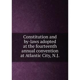 

Книга Constitution and by-laws adopted at the fourteenth annual convention at Atlantic City, N.J