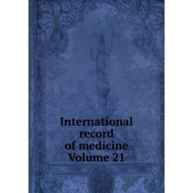 

Книга International record of medicine Volume 21