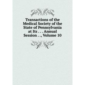 

Книга Transactions of the Medical Society of the State of Pennsylvania at Its.. Annual Session.., Volume 10