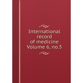 

Книга International record of medicine Volume 6, no.5