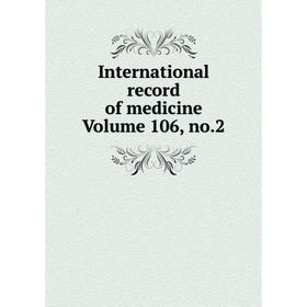 

Книга International record of medicine Volume 106, no.2
