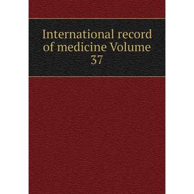 

Книга International record of medicine Volume 37