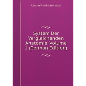

Книга System Der Vergleichenden Anatomie, Volume 1 (German Edition)