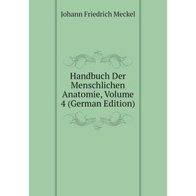 

Книга Handbuch Der Menschlichen Anatomie, Volume 4 (German Edition)