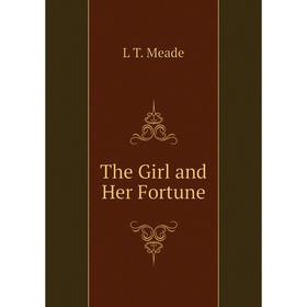 

Книга The Girl and Her Fortune