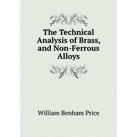 

Книга The Technical Analysis of Brass, and Non-Ferrous Alloys