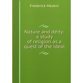 

Книга Nature and deity: a study of religion as a quest of the ideal
