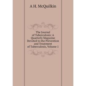 

Книга The Journal of Tuberculosis: A Quarterly Magazine Devoted to the Prevention and Treatment of Tuberculosis, Volume 1