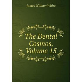 

Книга The Dental Cosmos, Volume 15