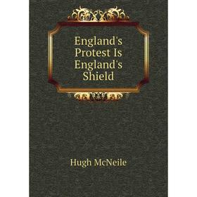 

Книга England's Protest Is England's Shield