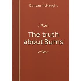 

Книга The truth about Burns