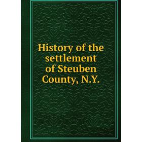 

Книга History of the settlement of Steuben County, N.Y