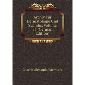 

Книга Archiv Für Dermatologie Und Syphilis, Volume 84 (German Edition)