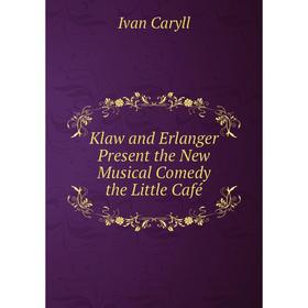 

Книга Klaw and Erlanger Present the New Musical Comedy the Little Café