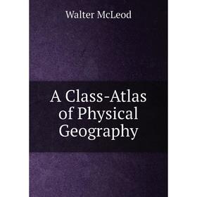 

Книга A Class-Atlas of Physical Geography