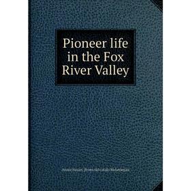 

Книга Pioneer life in the Fox River Valley