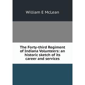 

Книга The Forty-third Regiment of Indiana Volunteers: an historic sketch of its career and services