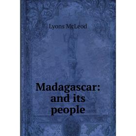 

Книга Madagascar: and its people