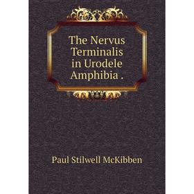 

Книга The Nervus Terminalis in Urodele Amphibia