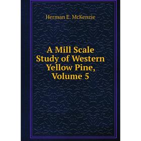 

Книга A Mill Scale Study of Western Yellow Pine, Volume 5