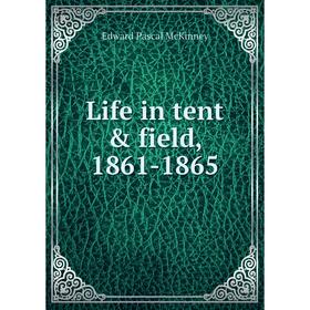 

Книга Life in tent & field, 1861-1865