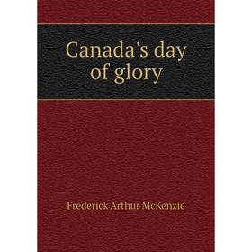

Книга Canada's day of glory