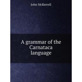 

Книга A grammar of the Carnataca language