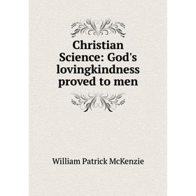 

Книга Christian Science: God's lovingkindness proved to men