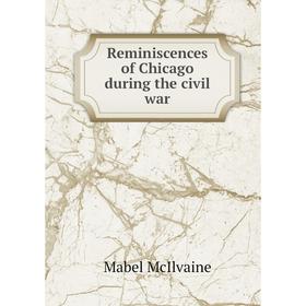 

Книга Reminiscences of Chicago during the civil war