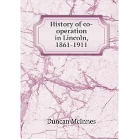 

Книга History of co-operation in Lincoln, 1861-1911