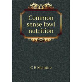 

Книга Common sense fowl nutrition
