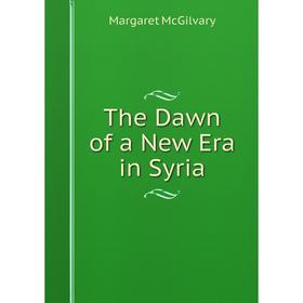 

Книга The Dawn of a New Era in Syria